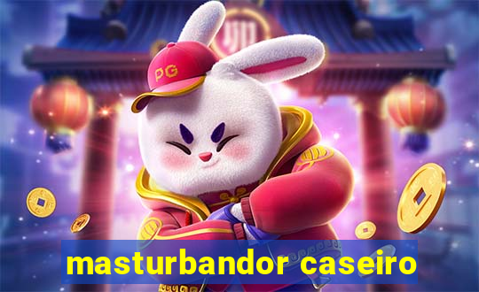 masturbandor caseiro